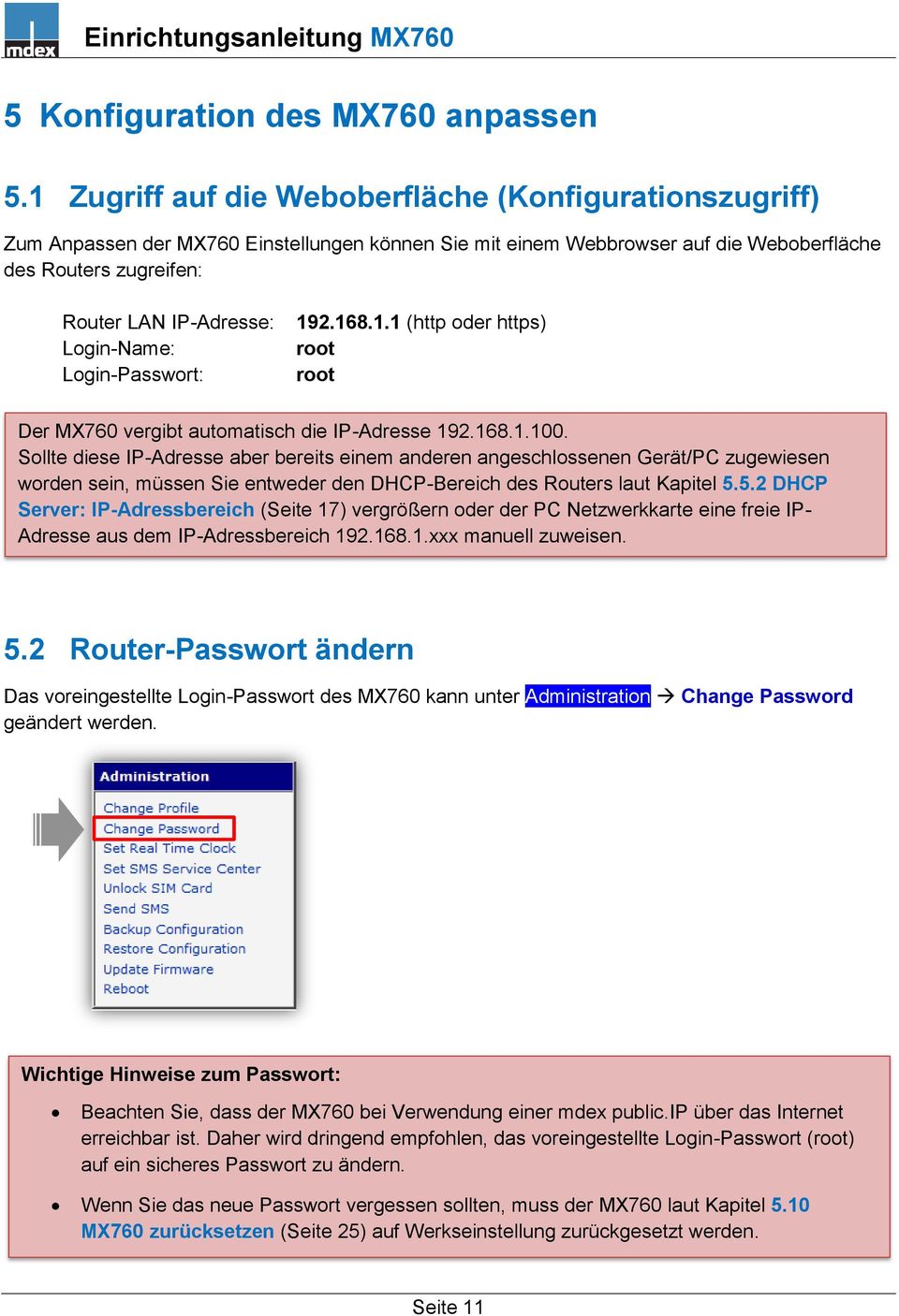 Login-Name: Login-Passwort: 192.168.1.1 (http oder https) root root Der MX760 vergibt automatisch die IP-Adresse 192.168.1.100.