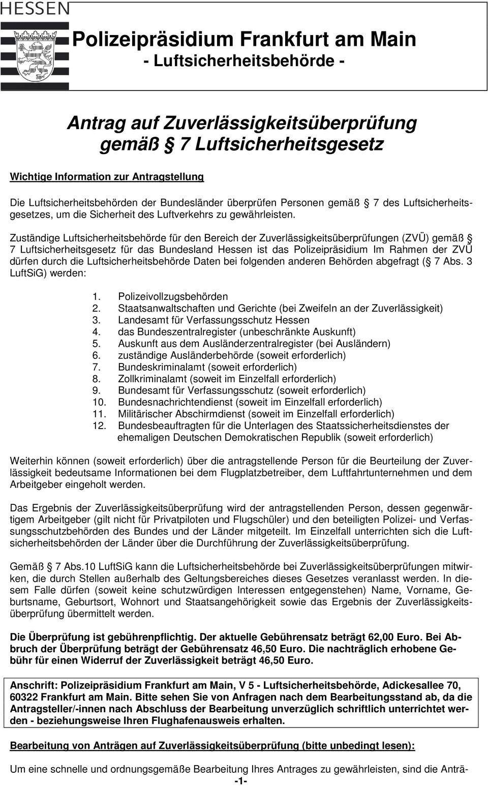 Zuständige Luftsicherheitsbehörde für den Bereich der Zuverlässigkeitsüberprüfungen (ZVÜ) gemäß 7 Luftsicherheitsgesetz für das Bundesland Hessen ist das Polizeipräsidium Im Rahmen der ZVÜ dürfen