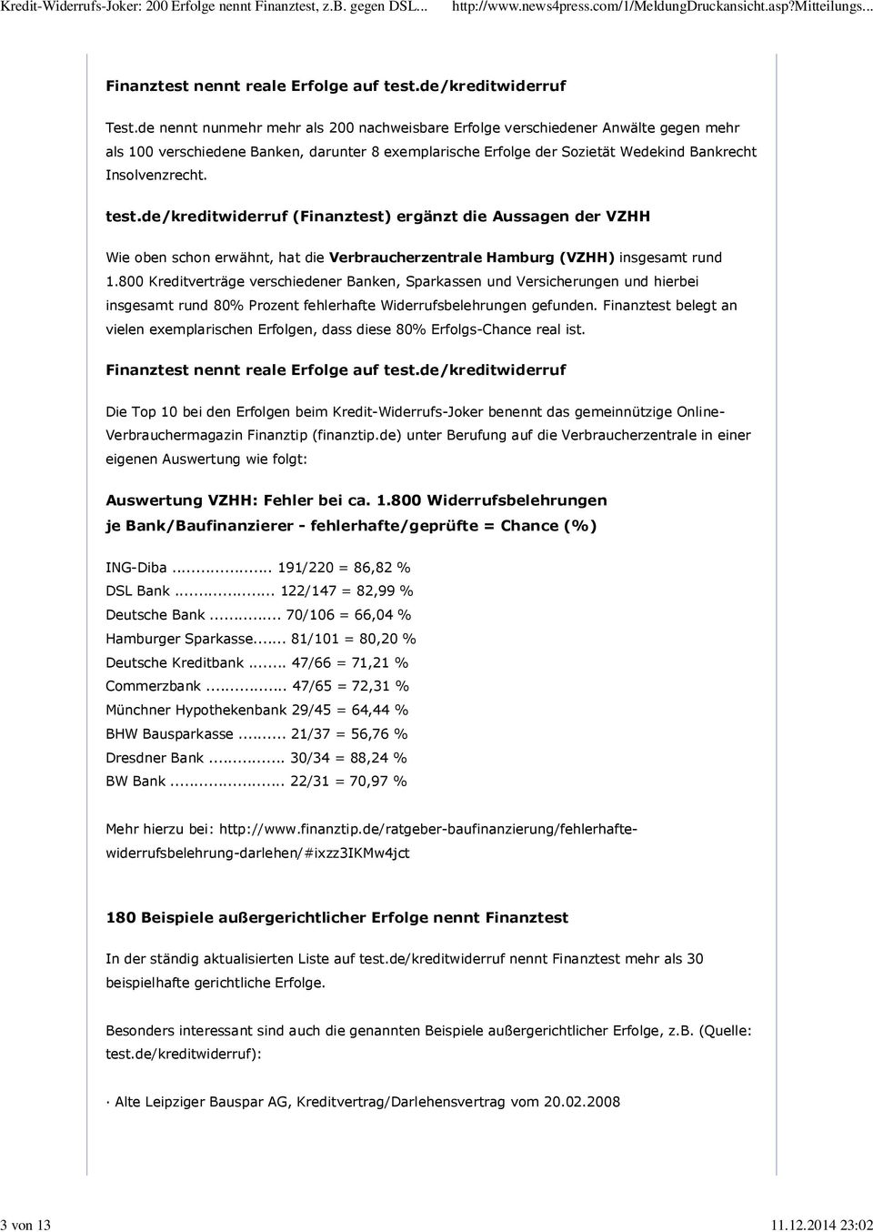 de/kreditwiderruf (Finanztest) ergänzt die Aussagen der VZHH Wie oben schon erwähnt, hat die Verbraucherzentrale Hamburg (VZHH) insgesamt rund 1.
