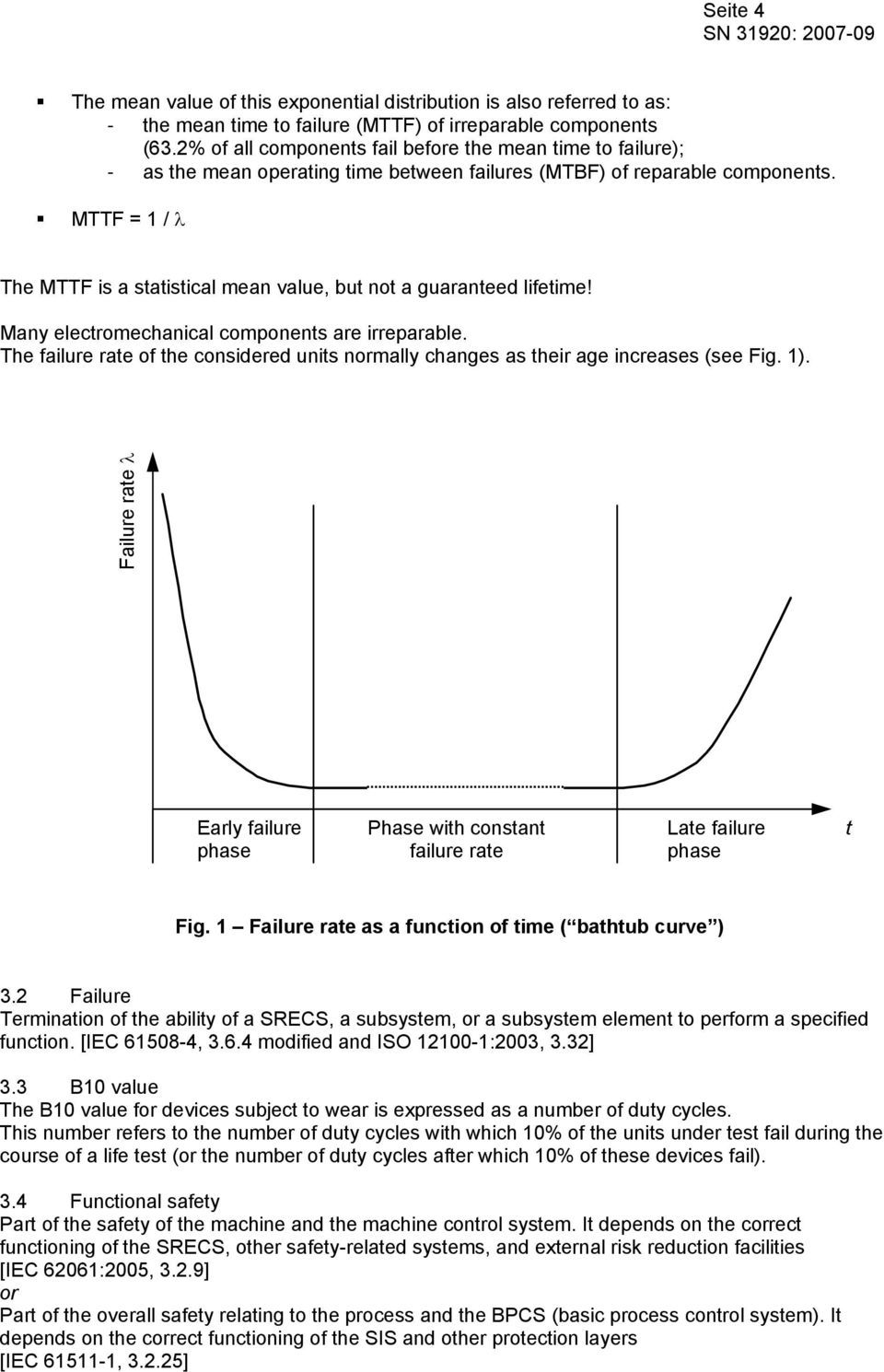 MTTF = 1 / λ The MTTF is a statistical mean value, but not a guaranteed lifetime! Many electromechanical components are irreparable.