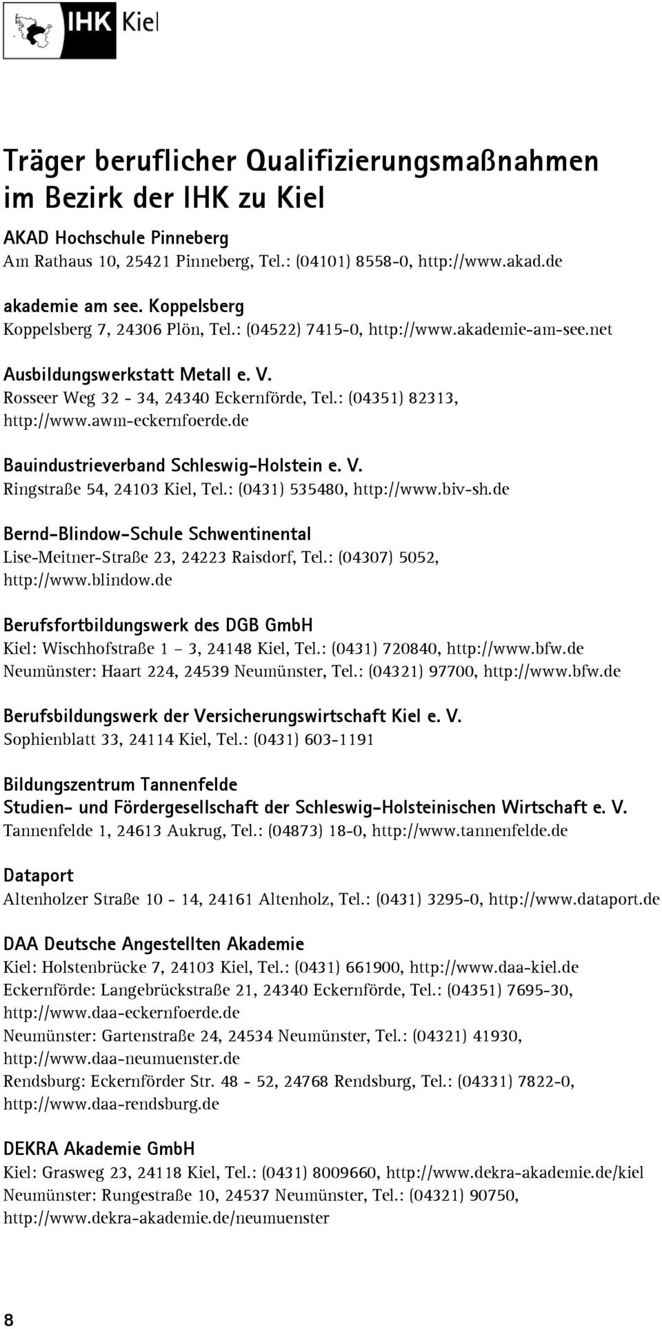 awm-eckernfoerde.de Bauindustrieverband Schleswig-Holstein e. V. Ringstraße 54, 24103 Kiel, Tel.: (0431) 535480, http://www.biv-sh.