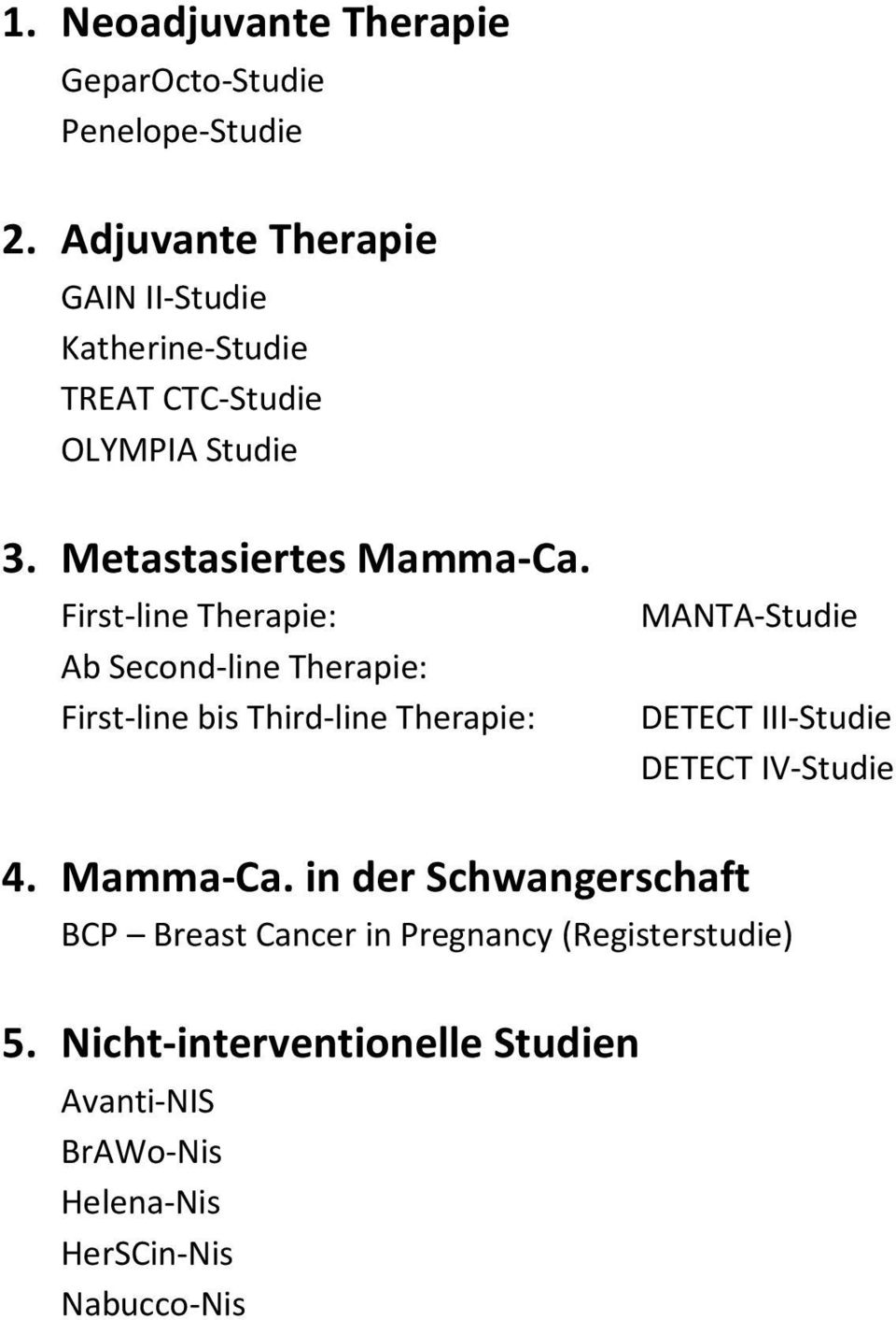 First-line Therapie: Ab Second-line Therapie: First-line bis Third-line Therapie: MANTA-Studie DETECT III-Studie
