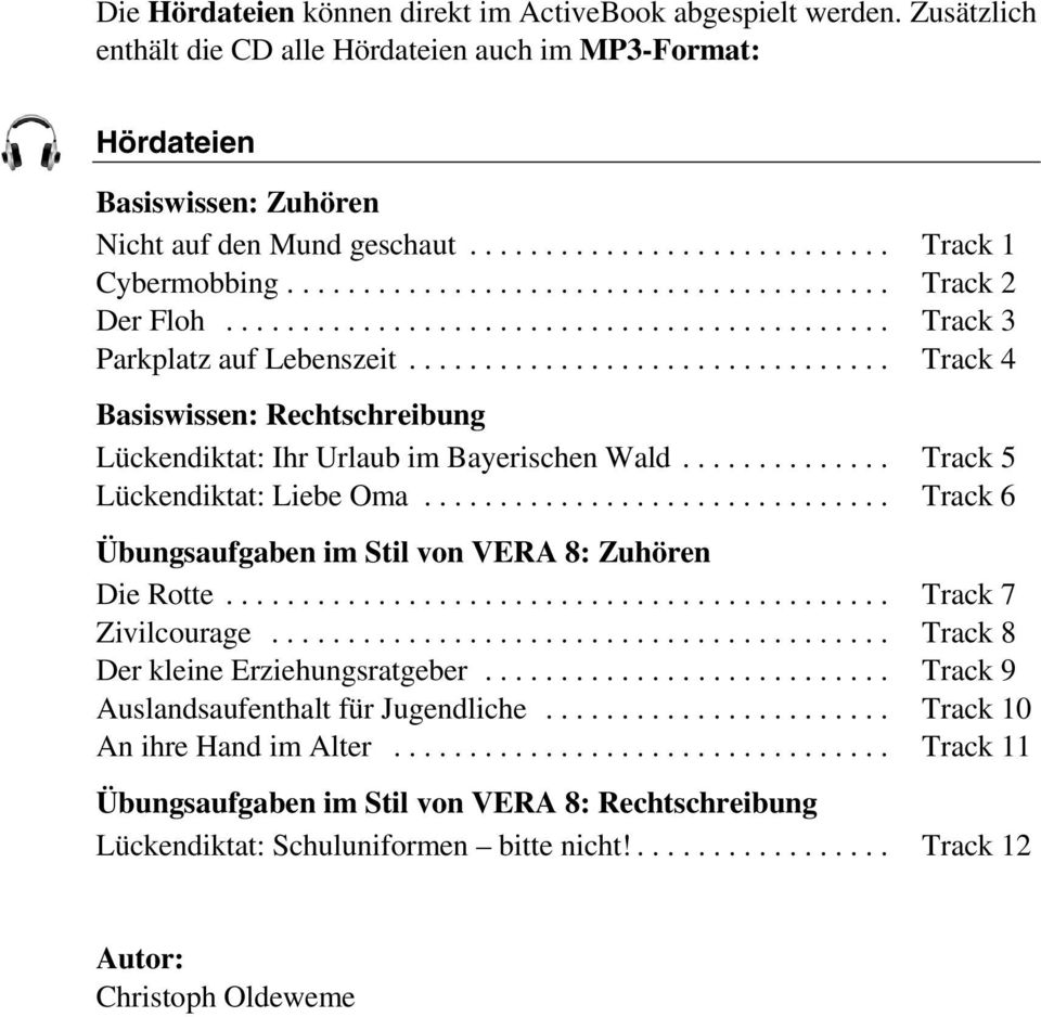 .. Track 5 Lückendiktat: Liebe Oma... Track 6 Übungsaufgaben im Stil von VERA 8: Zuhören Die Rotte... Track 7 Zivilcourage... Track 8 Der kleine Erziehungsratgeber.