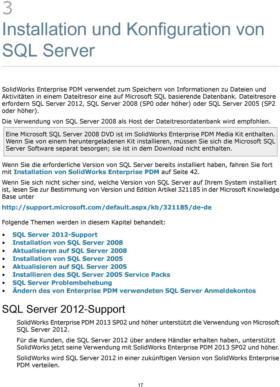 Die Verwendung von SQL Server 2008 als Host der Dateitresordatenbank wird empfohlen. Eine Microsoft SQL Server 2008 DVD ist im SolidWorks Enterprise PDM Media Kit enthalten.