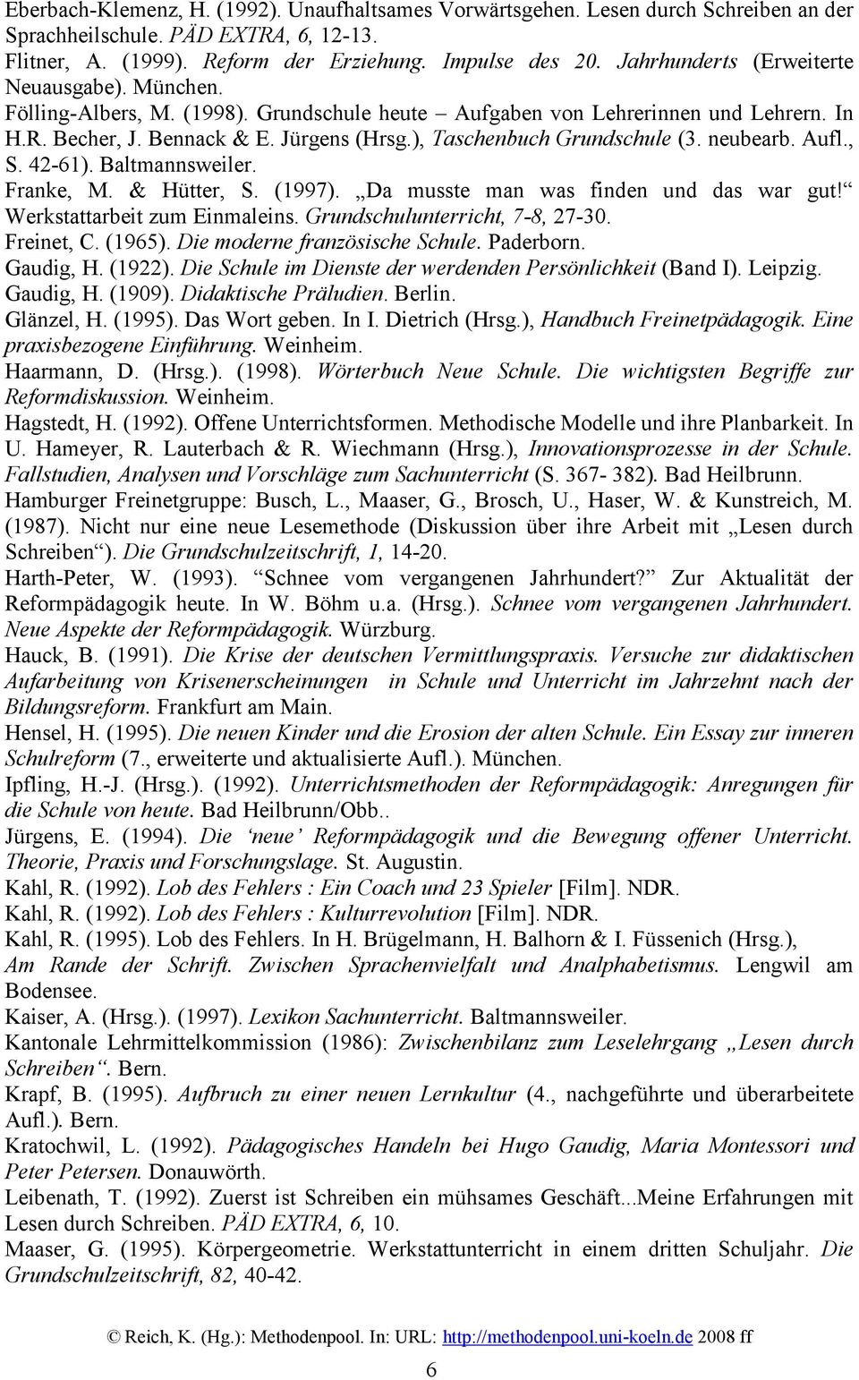 ), Taschenbuch Grundschule (3. neubearb. Aufl., S. 42-61). Baltmannsweiler. Franke, M. & Hütter, S. (1997). Da musste man was finden und das war gut! Werkstattarbeit zum Einmaleins.