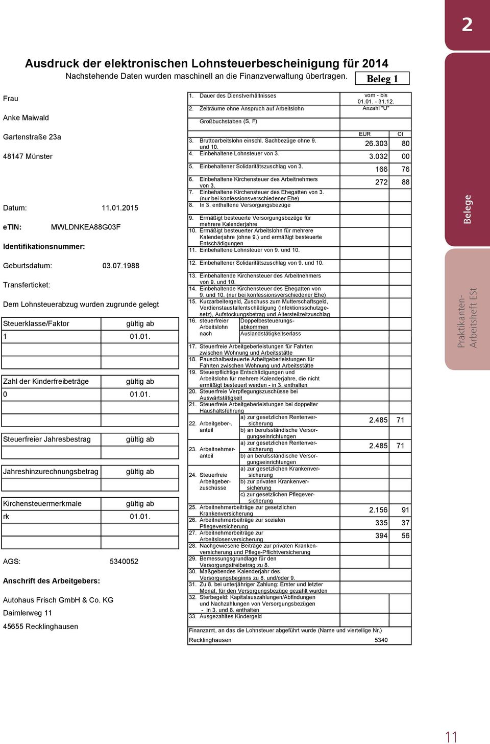 Bruttoarbeitslohn einschl. Sachbezüge ohne 9. und 10. 4. Einbehaltene Lohnsteuer von 3. 5. Einbehaltener Solidaritätszuschlag von 3. 6. Einbehaltene Kirchensteuer des Arbeitnehmers von 3. 7.