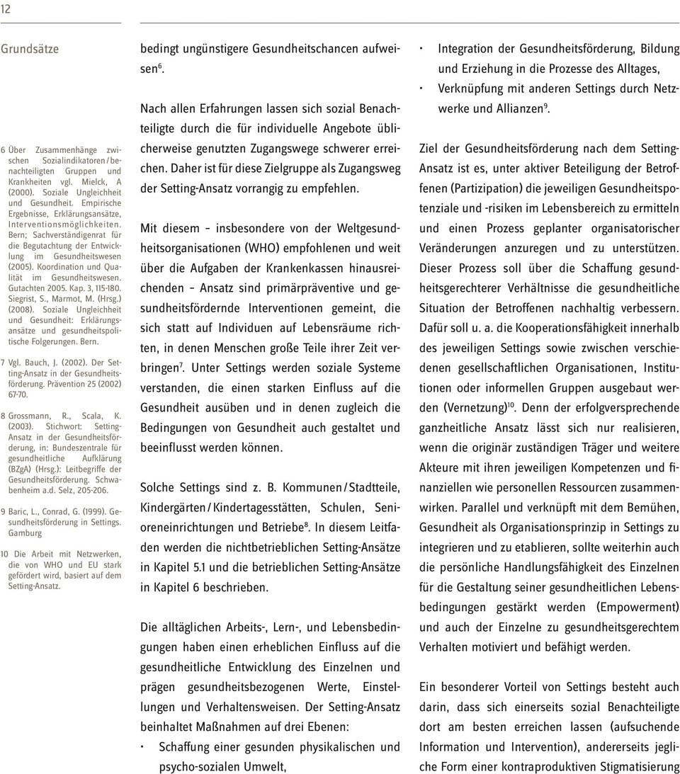 Koordination und Qualität im Gesundheitswesen. Gutachten 2005. Kap. 3, 115-180. Siegrist, S., Marmot, M. (Hrsg.) (2008).