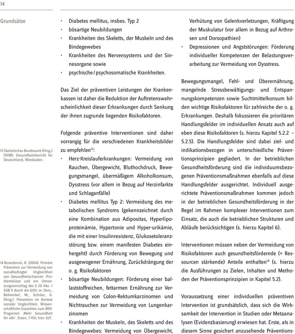 , Schröer, A. (Hrsg.). Prävention im Kontext sozialer Ungleichheit. Wissenschaftliche Gutachten zum BKK- Programm Mehr Gesundheit für alle. Essen, 7-150; hier: 62f. Diabetes mellitus, insbes.