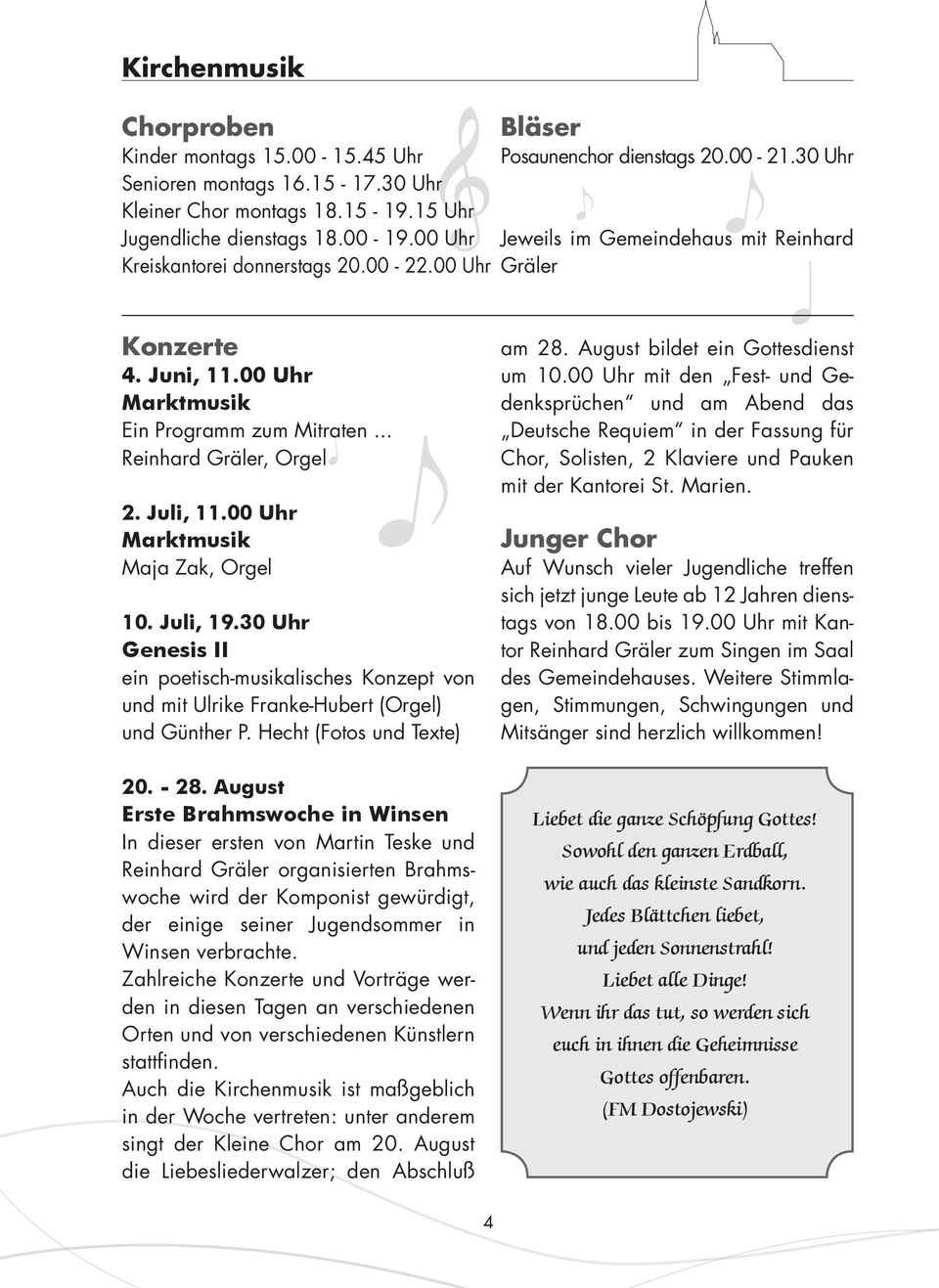 00 Uhr Marktmusik Maja Zak, Orgel 10. Juli, 19.30 Uhr Genesis II ein poetisch-musikalisches Konzept von und mit Ulrike Franke-Hubert (Orgel) und Günther P. Hecht (Fotos und Texte) 20. - 28.