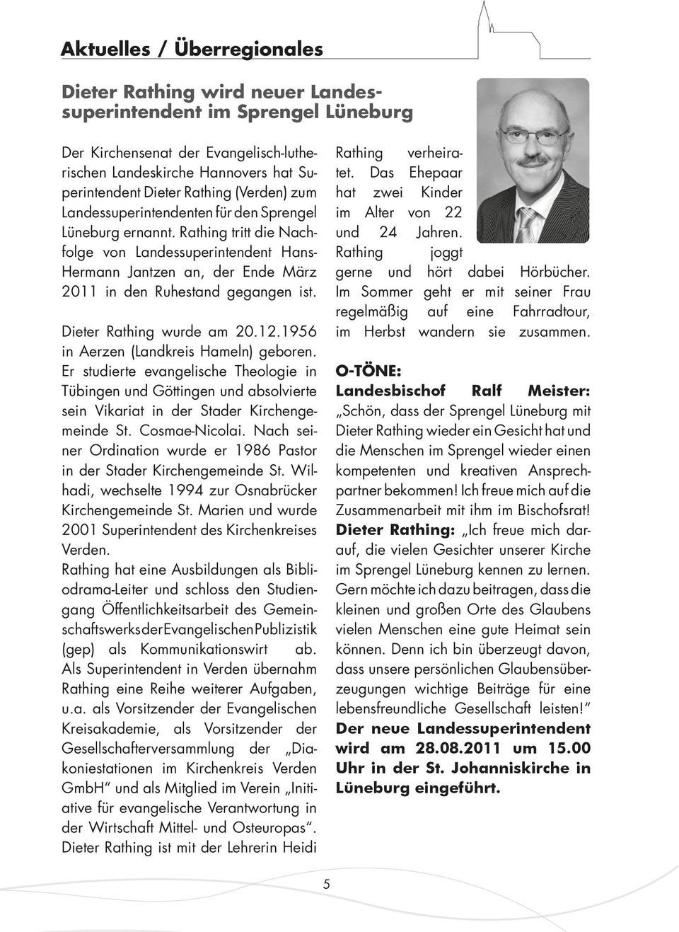 Dieter Rathing wurde am 20.12.1956 in Aerzen (Landkreis Hameln) geboren. Er studierte evangelische Theologie in Tübingen und Göttingen und absolvierte sein Vikariat in der Stader Kirchengemeinde St.