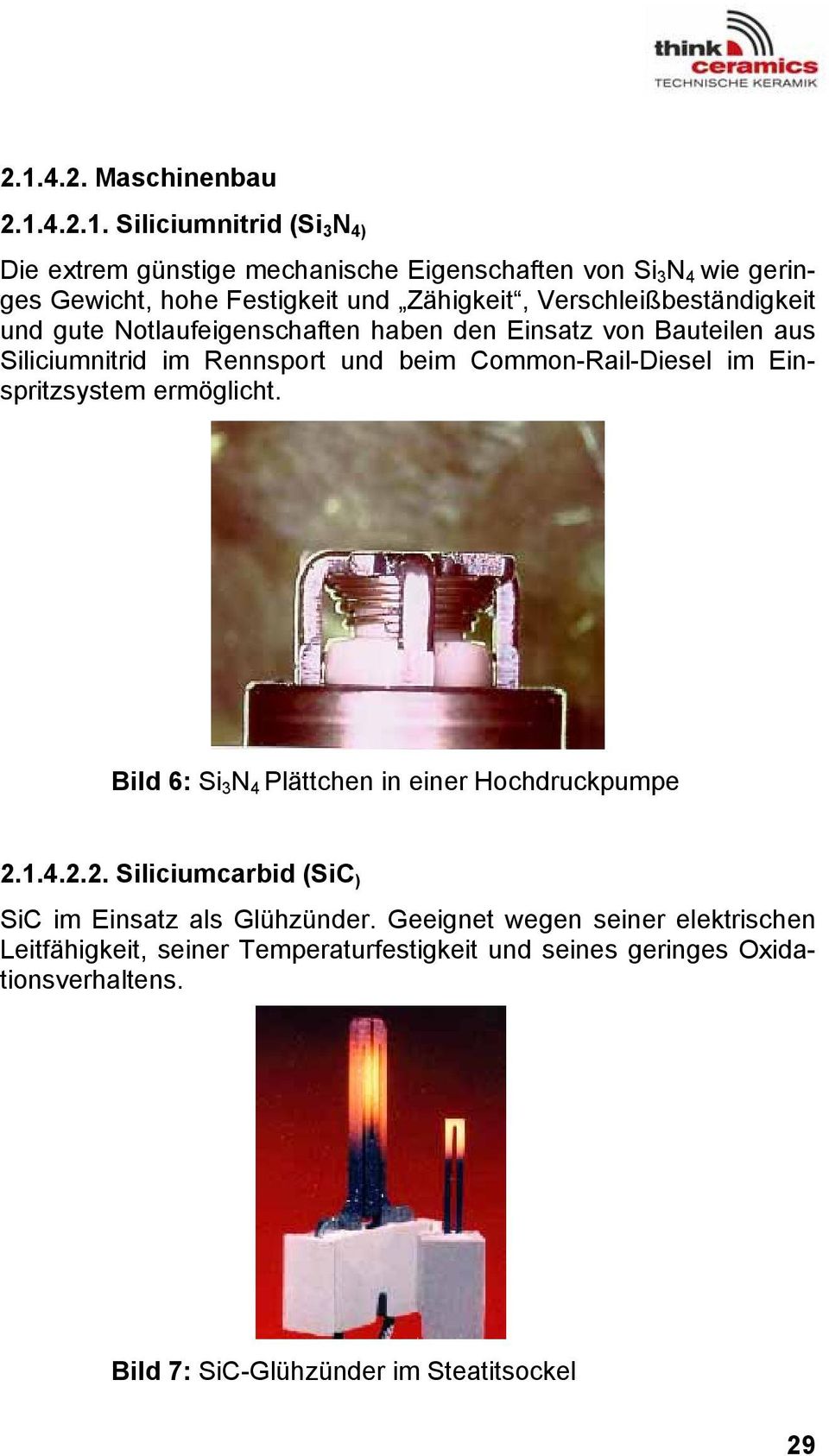 Common-Rail-Diesel im Einspritzsystem ermöglicht. Bild 6: Si 3 N 4 Plättchen in einer Hochdruckpumpe 2.1.4.2.2. Siliciumcarbid (SiC ) SiC im Einsatz als Glühzünder.