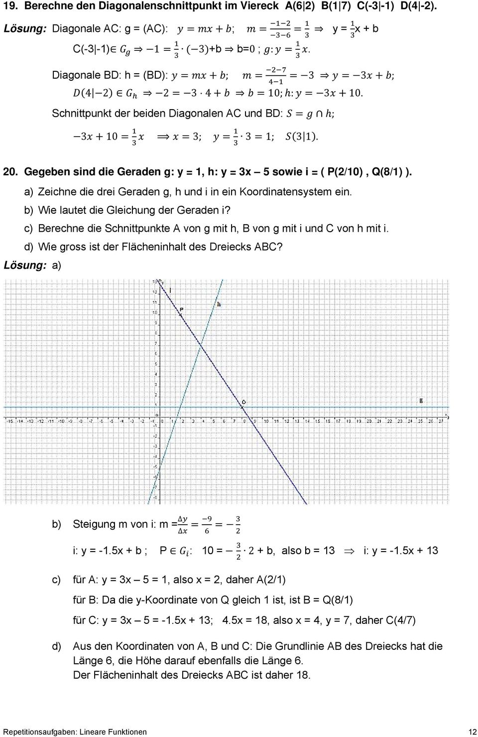 Gegeben sind die Geraden g: y = 1, h: y = 3x 5 sowie i = ( P(2/10), Q(8/1) ). a) Zeichne die drei Geraden g, h und i in ein Koordinatensystem ein. b) Wie lautet die Gleichung der Geraden i?