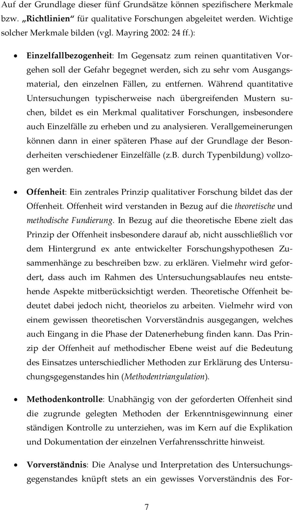 Während quantitative Untersuchungen typischerweise nach übergreifenden Mustern suchen, bildet es ein Merkmal qualitativer Forschungen, insbesondere auch Einzelfälle zu erheben und zu analysieren.