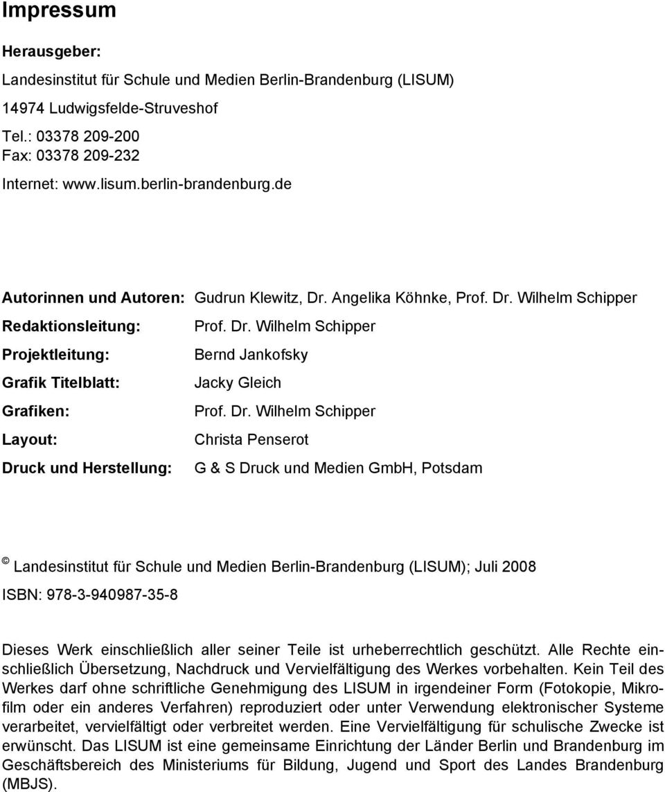 Dr. Wilhelm Schipper Christa Penserot G & S Druck und Medien GmbH, Potsdam Landesinstitut für Schule und Medien Berlin-Brandenburg (LISUM); Juli 2008 ISBN: 978-3-940987-35-8 Dieses Werk