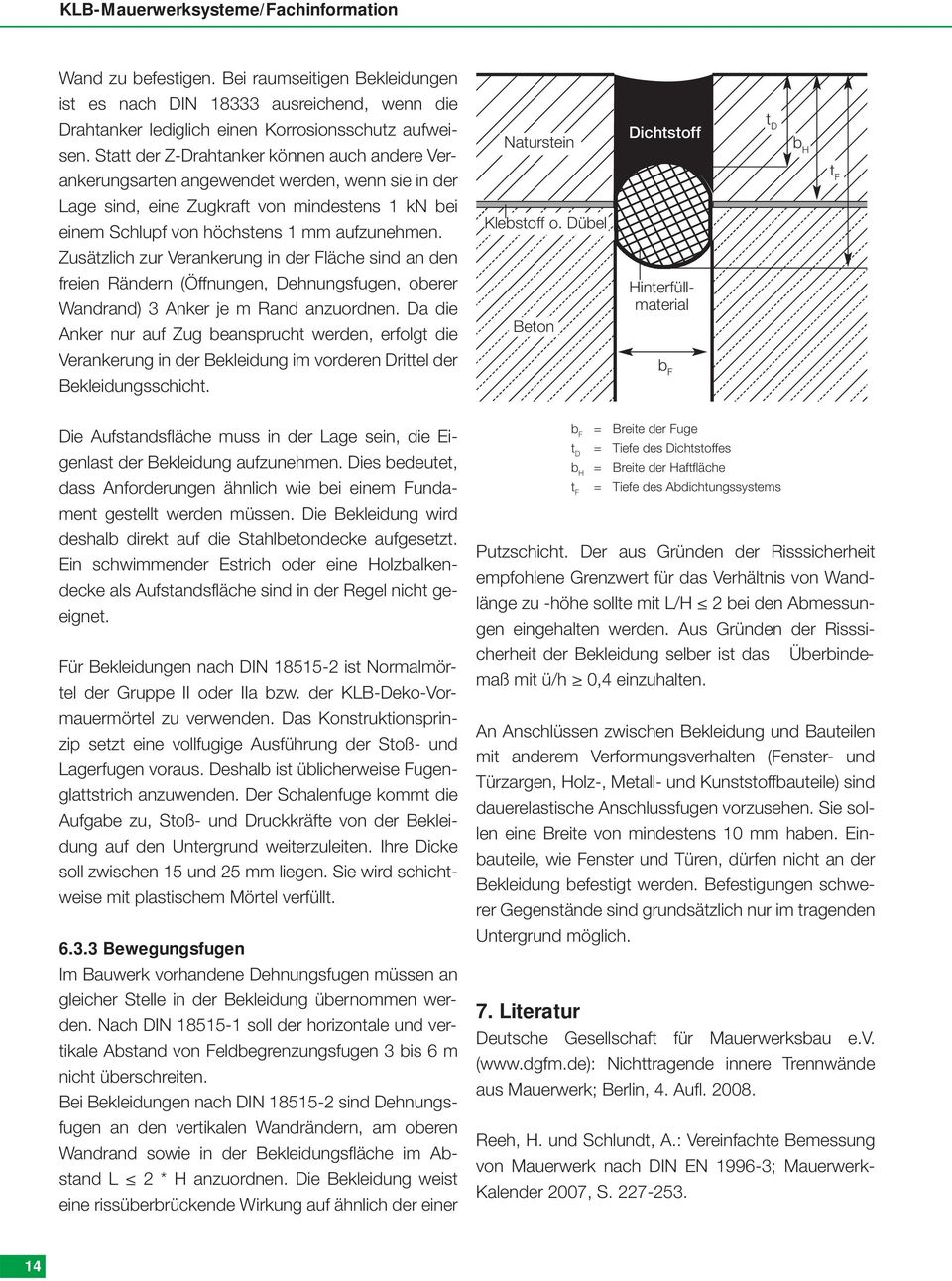 Zusätzlich zur Verankerung in der Fläche sind an den freien Rändern (Öffnungen, Dehnungsfugen, oberer Wandrand) 3 Anker je m Rand anzuordnen.