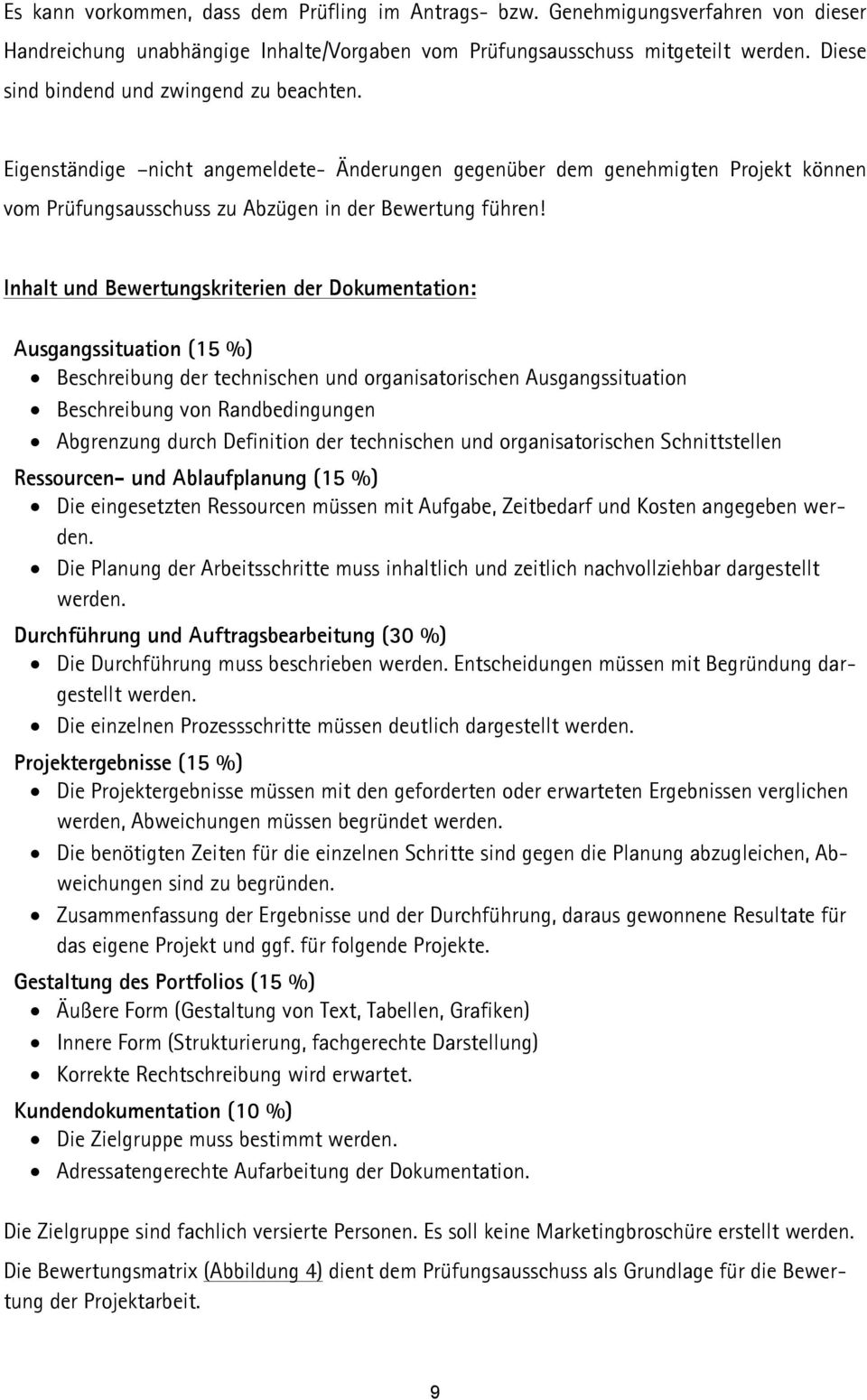 Inhalt und Bewertungskriterien der Dokumentation: Ausgangssituation (15 %) Beschreibung der technischen und organisatorischen Ausgangssituation Beschreibung von Randbedingungen Abgrenzung durch