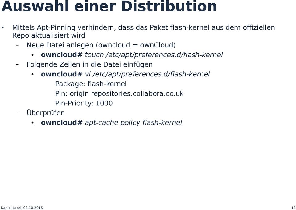 d/flash-kernel Folgende Zeilen in die Datei einfügen owncloud# vi /etc/apt/preferences.
