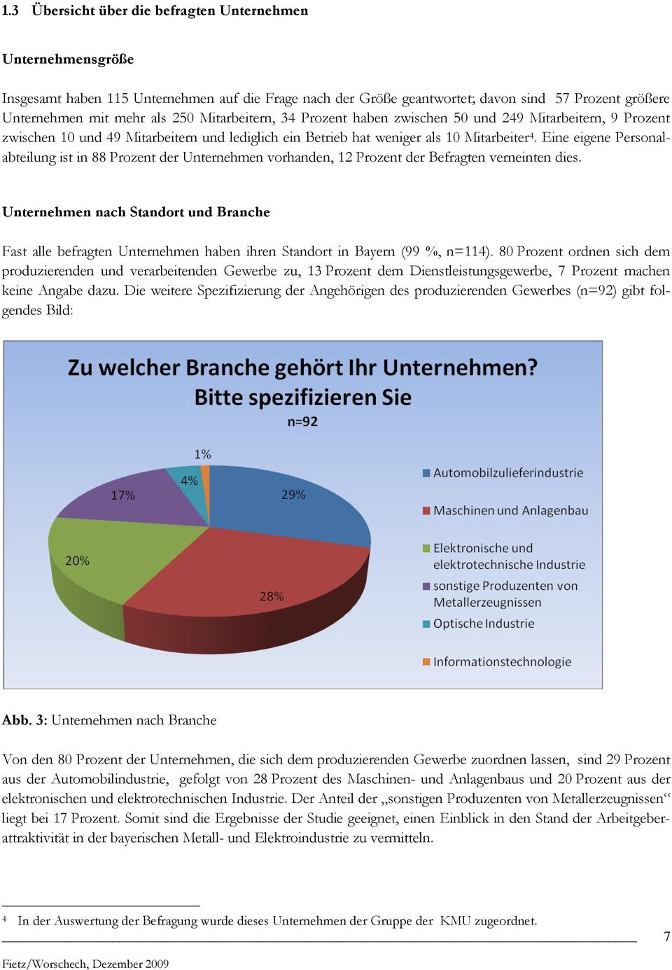 Eine eigene Personalabteilung ist in 88 Prozent der Unternehmen vorhanden, 12 Prozent der Befragten verneinten dies.