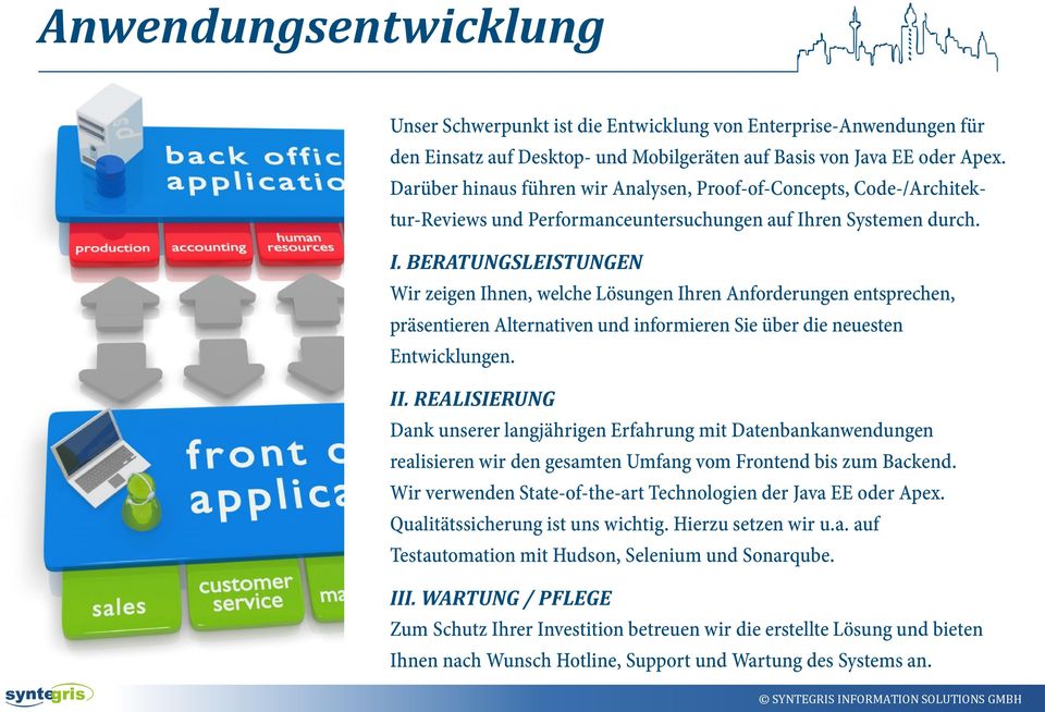 ren Systemen durch. I. BERATUNGSLEISTUNGEN Wir zeigen Ihnen, welche Lösungen Ihren Anforderungen entsprechen, präsentieren Alternativen und informieren Sie über die neuesten Entwicklungen. II.