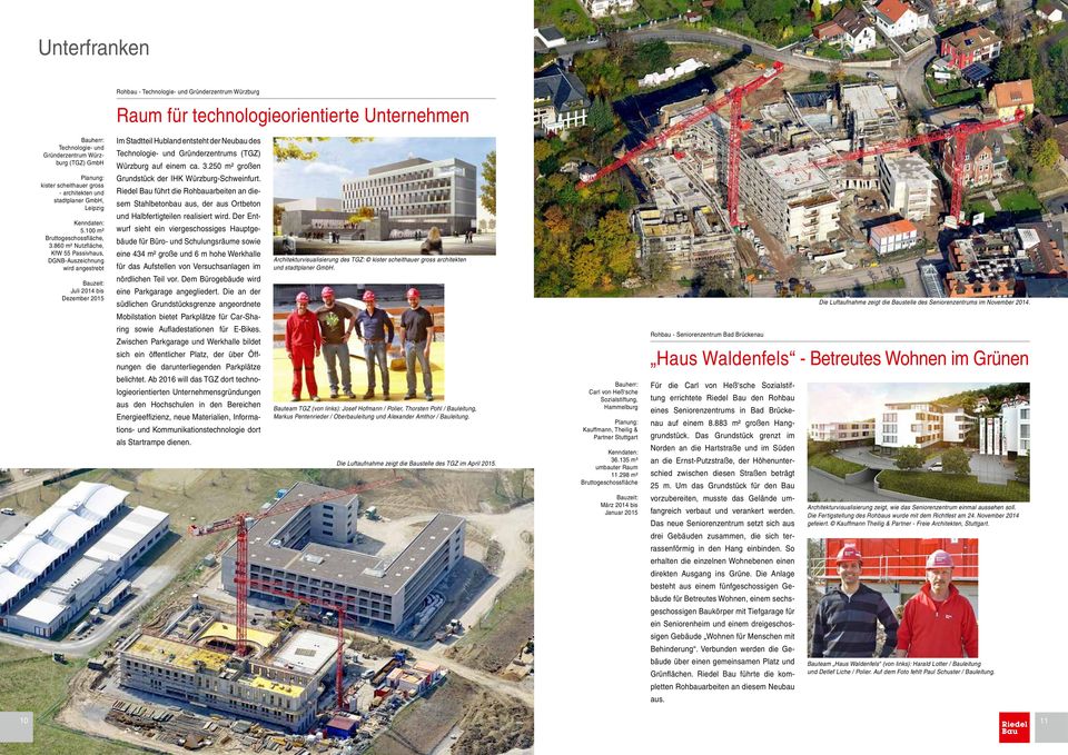 860 m² Nutzfläche, KfW 55 Passivhaus, DGNB-Auszeichnung wird angestrebt Juli 2014 bis Dezember 2015 Im Stadtteil Hubland entsteht der Neubau des Technologie- und Gründerzentrums (TGZ) Würzburg auf