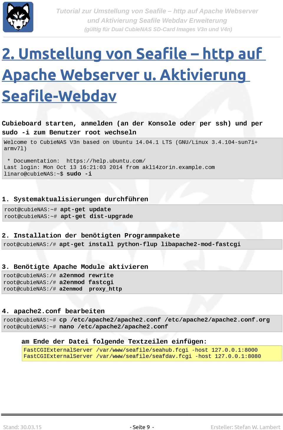 04.1 LTS (GNU/Linux 3.4.104-sun7i+ armv7l) * Documentation: https://help.ubuntu.com/ Last login: Mon Oct 13 16:21:03 2014 from akl14zorin.example.com linaro@cubienas:~$ sudo -i 1.