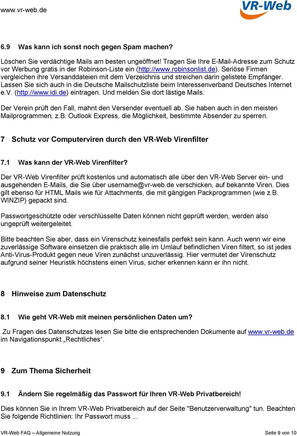Lassen Sie sich auch in die Deutsche Mailschutzliste beim Interessenverband Deutsches Internet e.v. (http://www.idi.de) eintragen. Und melden Sie dort lästige Mails.