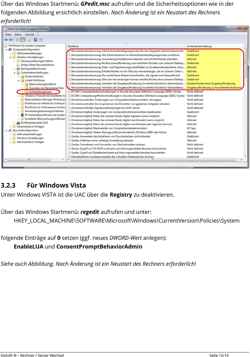 Über das Windows Startmenü: regedit aufrufen und unter: HKEY_LOCAL_MACHINE\SOFTWARE\Microsoft\Windows\CurrentVersion\Policies\System folgende Einträge auf 0