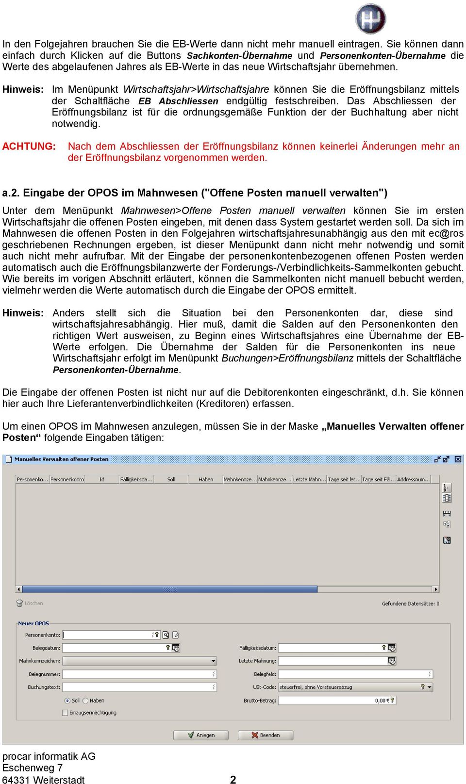 Hinweis: Im Menüpunkt Wirtschaftsjahr>Wirtschaftsjahre können Sie die Eröffnungsbilanz mittels der Schaltfläche EB Abschliessen endgültig festschreiben.