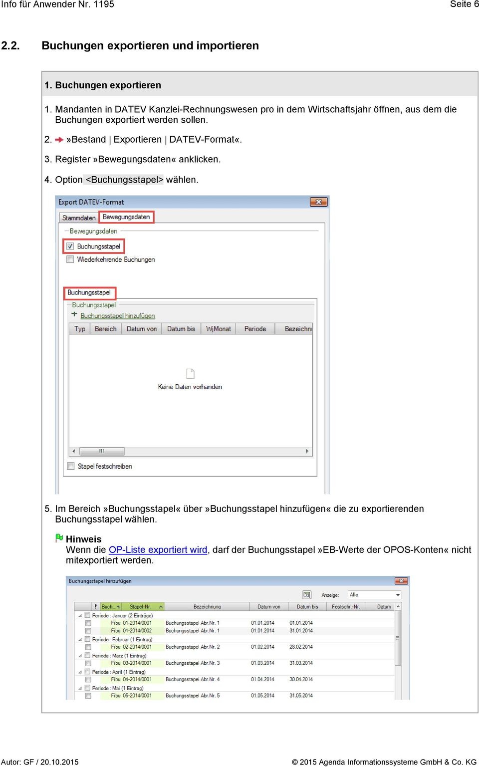 »Bestand Exportieren DATEV-Format«. 3. Register»Bewegungsdaten«anklicken. 4. Option <Buchungsstapel> wählen. 5.