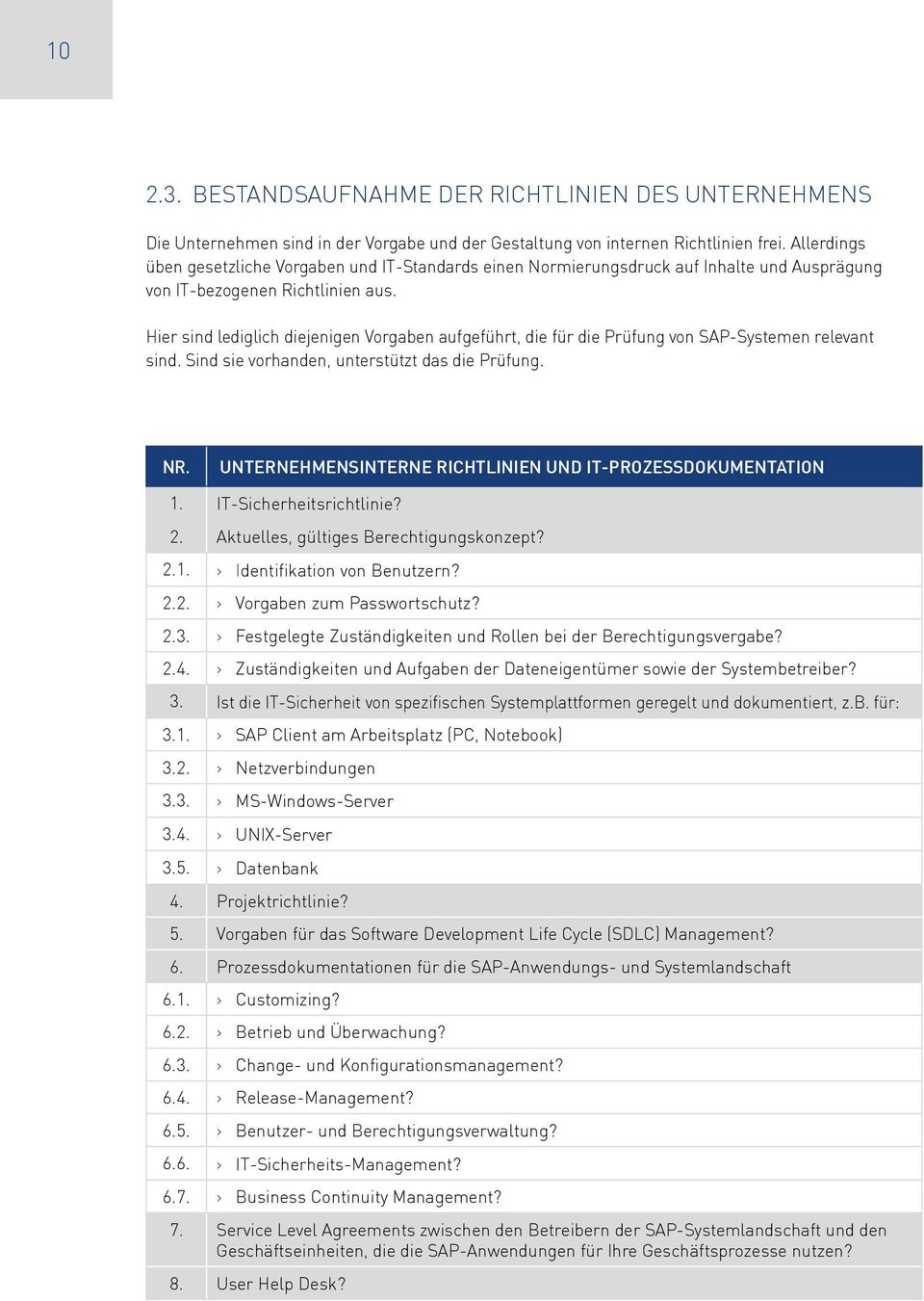 Hier sind lediglich diejenigen Vorgaben aufgeführt, die für die Prüfung von SAP-Systemen relevant sind. Sind sie vorhanden, unterstützt das die Prüfung.