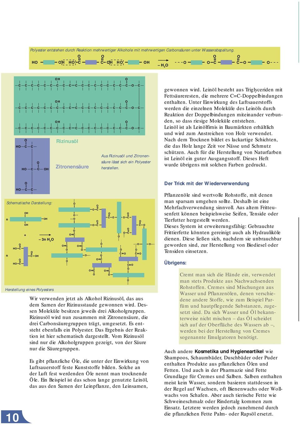 Leinöl besteht aus Triglyceriden mit Fettsäureresten, die mehrere =-Doppelbindungen enthalten.