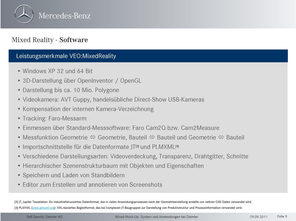 Cam2Measure Messfunktion Geometrie Geometrie, Bauteil Bauteil und Geometrie Bauteil Importschnittstelle für die Datenformate JT [3] und PLMXML [4] Verschiedene Darstellungsarten: Videoverdeckung,