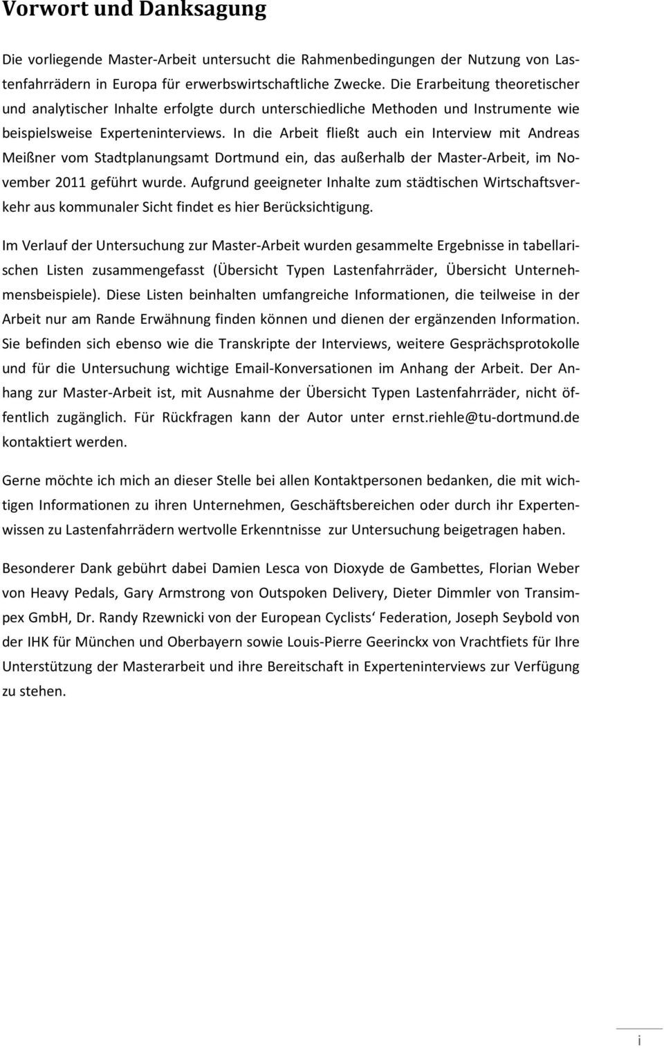 In die Arbeit fließt auch ein Interview mit Andreas Meißner vom Stadtplanungsamt Dortmund ein, das außerhalb der Master-Arbeit, im November 2011 geführt wurde.