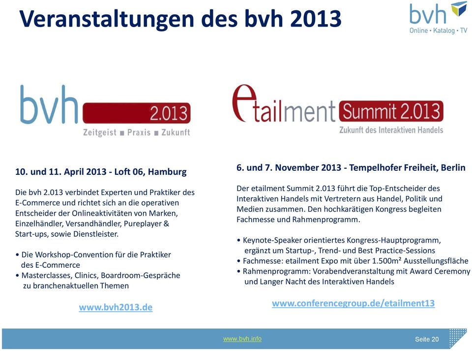 Dienstleister. Die Workshop-Convention für die Praktiker des E-Commerce Masterclasses, Clinics, Boardroom-Gespräche zu branchenaktuellen Themen www.bvh2013.de 6. und 7.