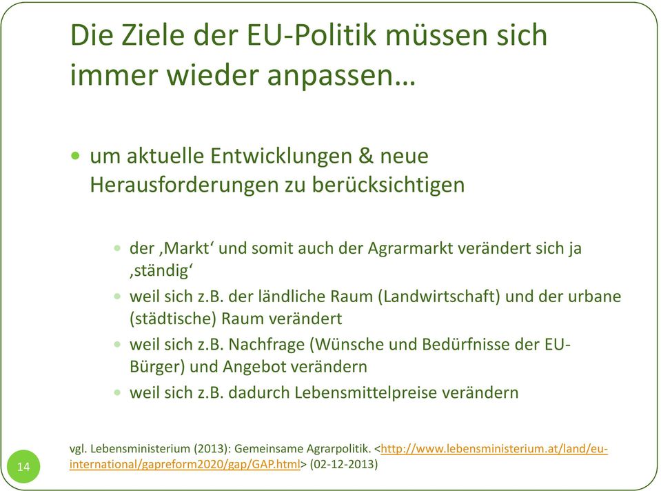 der ländliche Raum (Landwirtschaft) und der urbane (städtische) Raum verändert weil sich z.b. Nachfrage (Wünsche und Bedürfnisse der EU- Bürger) und Angebot verändern weil sich z.