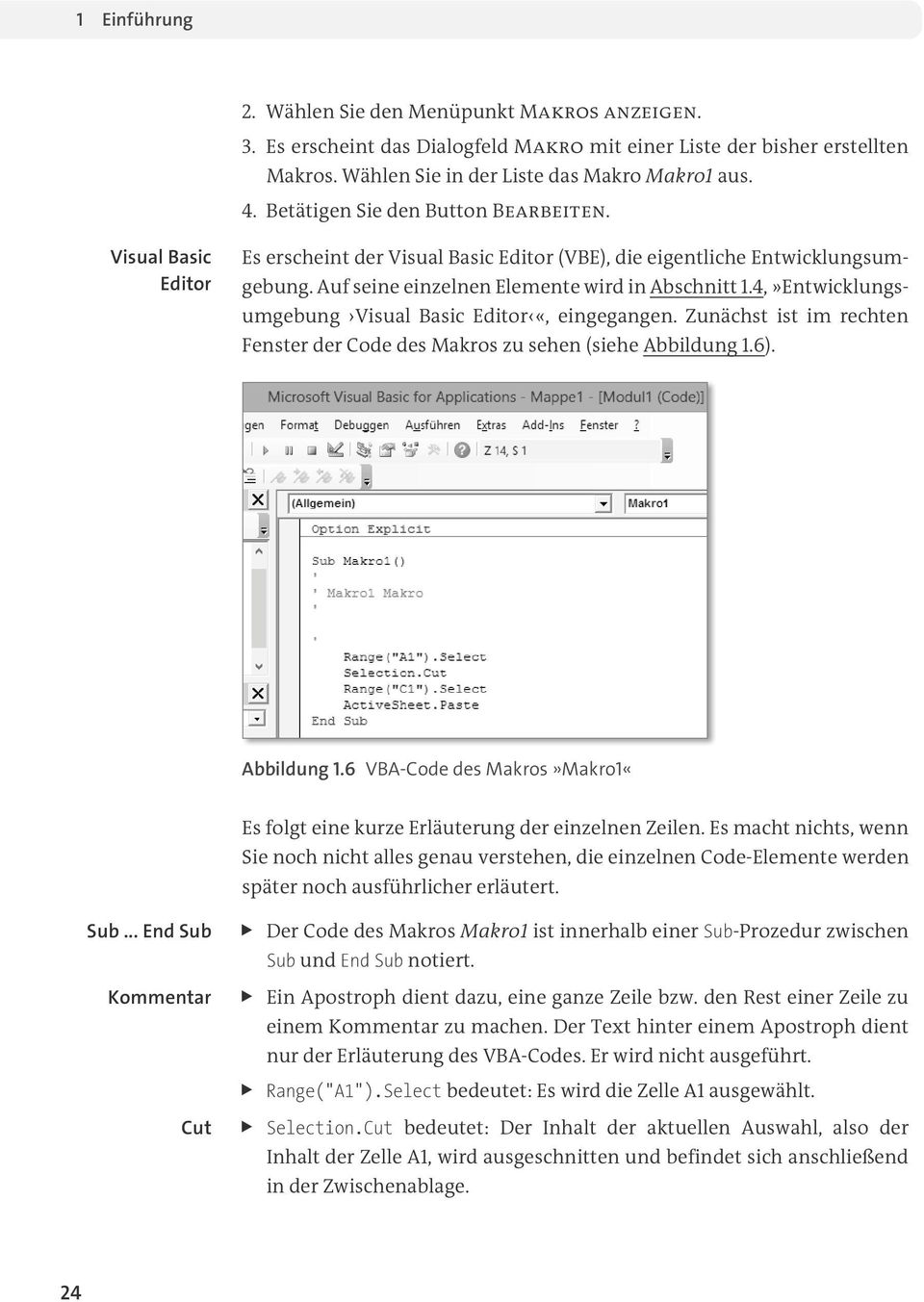 4,»Entwicklungsumgebung Visual Basic Editor «, eingegangen. Zunächst ist im rechten Fenster der Code des Makros zu sehen (siehe Abbildung 1.
