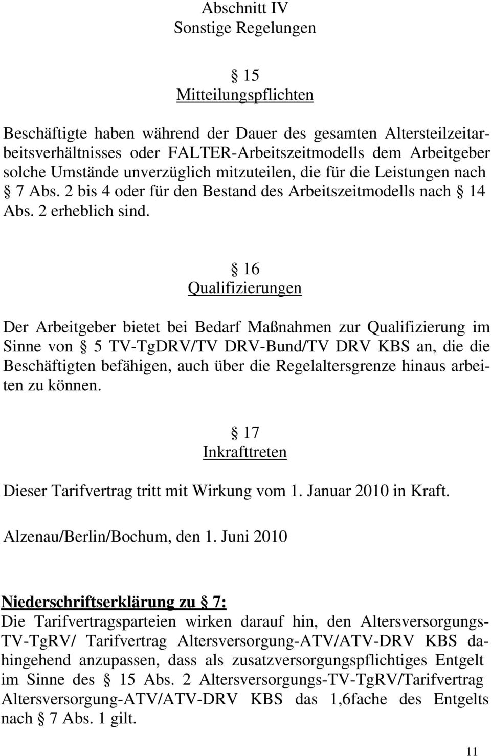 16 Qualifizierungen Der Arbeitgeber bietet bei Bedarf Maßnahmen zur Qualifizierung im Sinne von 5 TV-TgDRV/TV DRV-Bund/TV DRV KBS an, die die Beschäftigten befähigen, auch über die Regelaltersgrenze