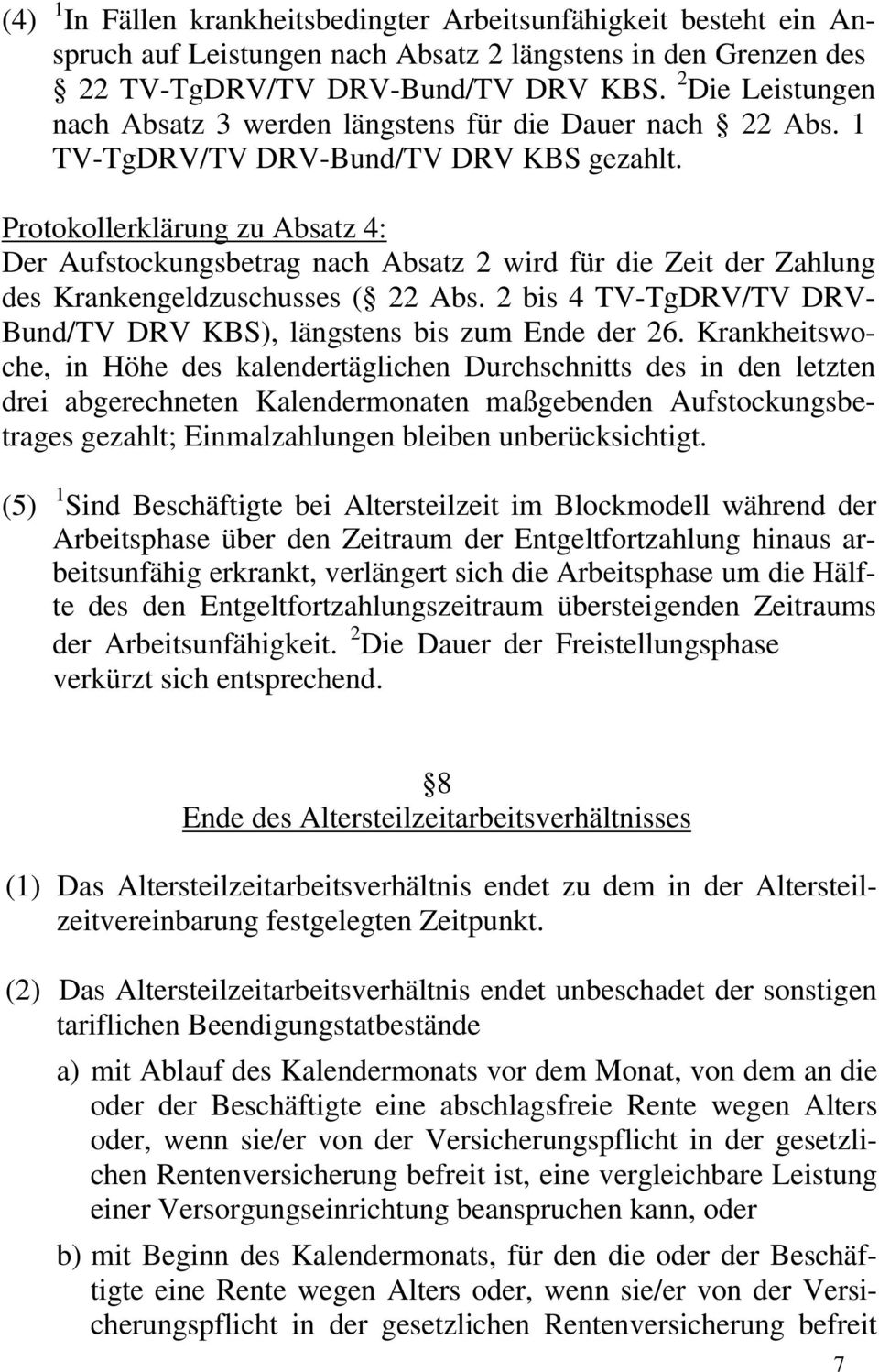 Protokollerklärung zu Absatz 4: Der Aufstockungsbetrag nach Absatz 2 wird für die Zeit der Zahlung des Krankengeldzuschusses ( 22 Abs.