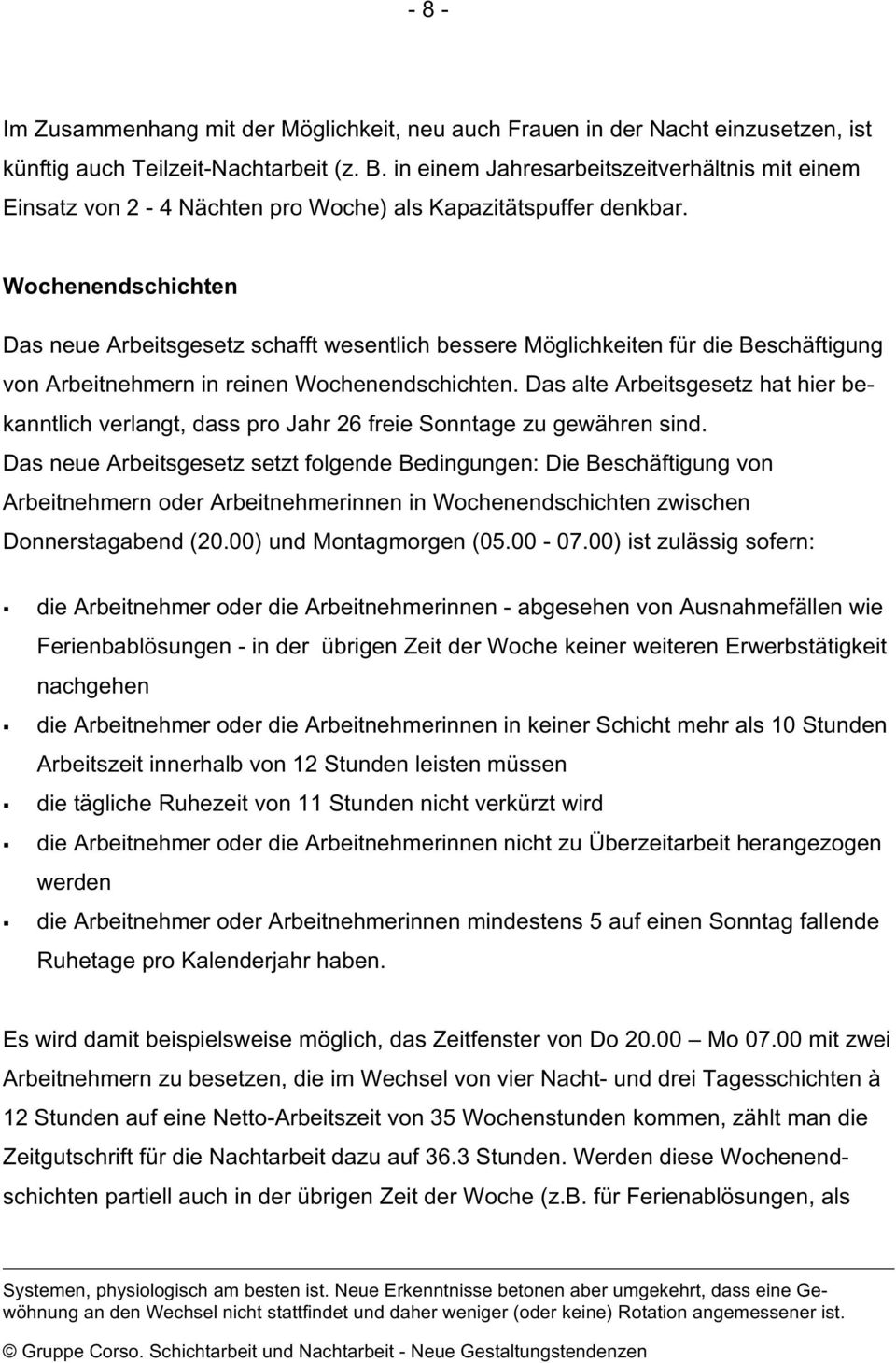 Wochenendschichten Das neue Arbeitsgesetz schafft wesentlich bessere Möglichkeiten für die Beschäftigung von Arbeitnehmern in reinen Wochenendschichten.