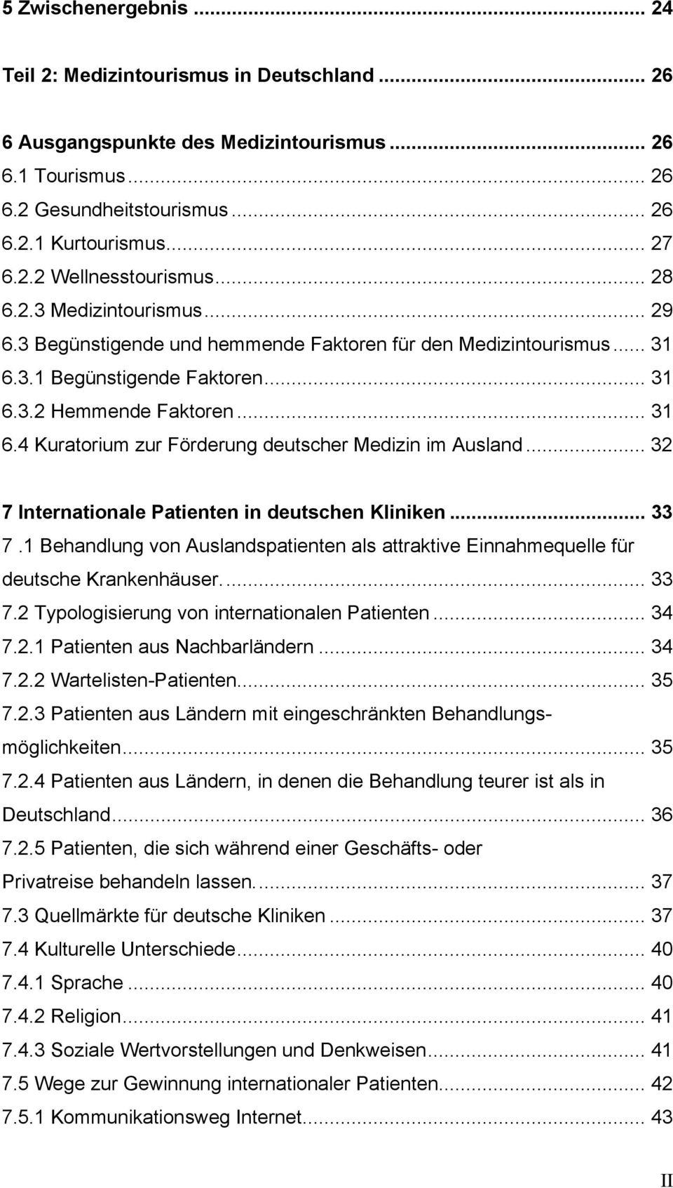 .. 32 7 Internationale Patienten in deutschen Kliniken... 33 7.1 Behandlung von Auslandspatienten als attraktive Einnahmequelle für deutsche Krankenhäuser... 33 7.2 Typologisierung von internationalen Patienten.