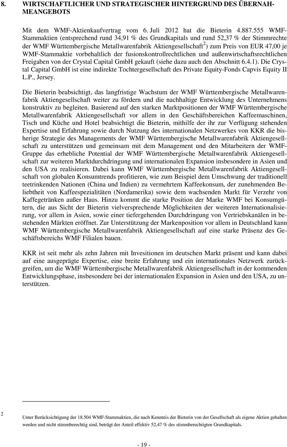 WMF-Stammaktie vorbehaltlich der fusionskontrollrechtlichen und außenwirtschaftsrechtlichen Freigaben von der Crystal Capital GmbH gekauft (siehe dazu auch den Abschnitt 6.4.1).