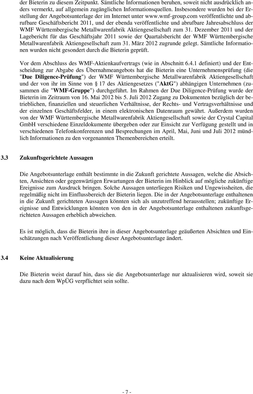 com veröffentlichte und abrufbare Geschäftsbericht 2011, und der ebenda veröffentlichte und abrufbare Jahresabschluss der WMF Württembergische Metallwarenfabrik Aktiengesellschaft zum 31.