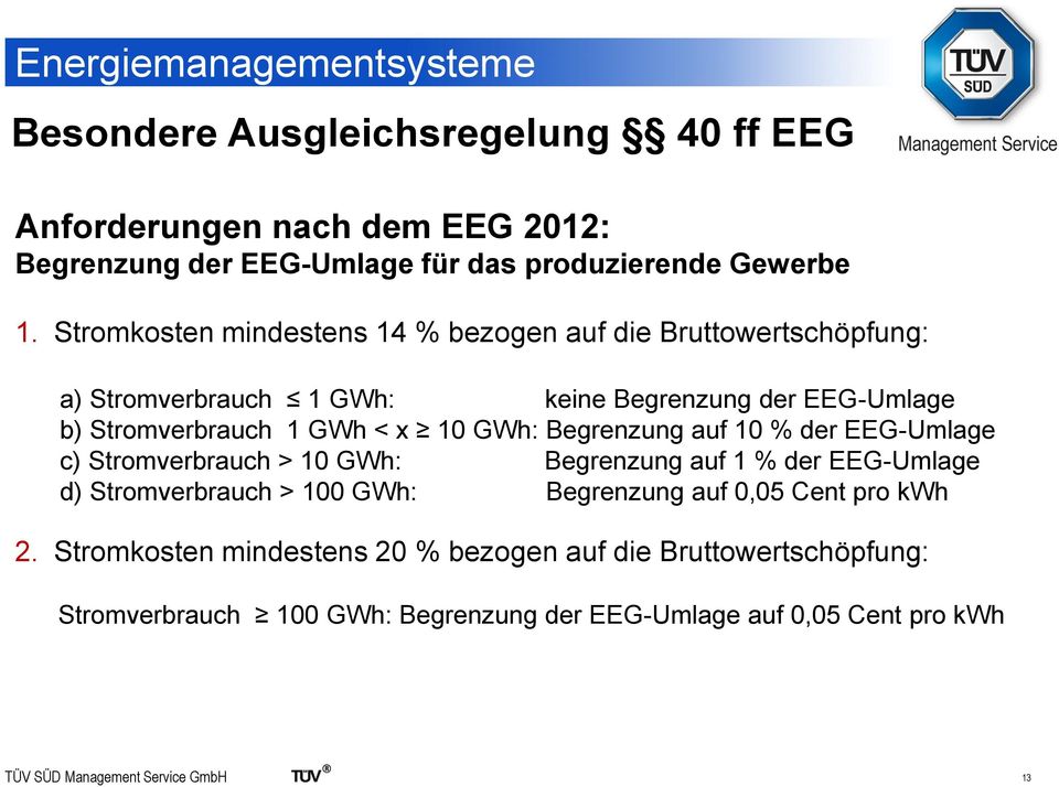 x 10 GWh: Begrenzung auf 10 % der EEG-Umlage c) Stromverbrauch > 10 GWh: Begrenzung auf 1 % der EEG-Umlage d) Stromverbrauch > 100 GWh: Begrenzung
