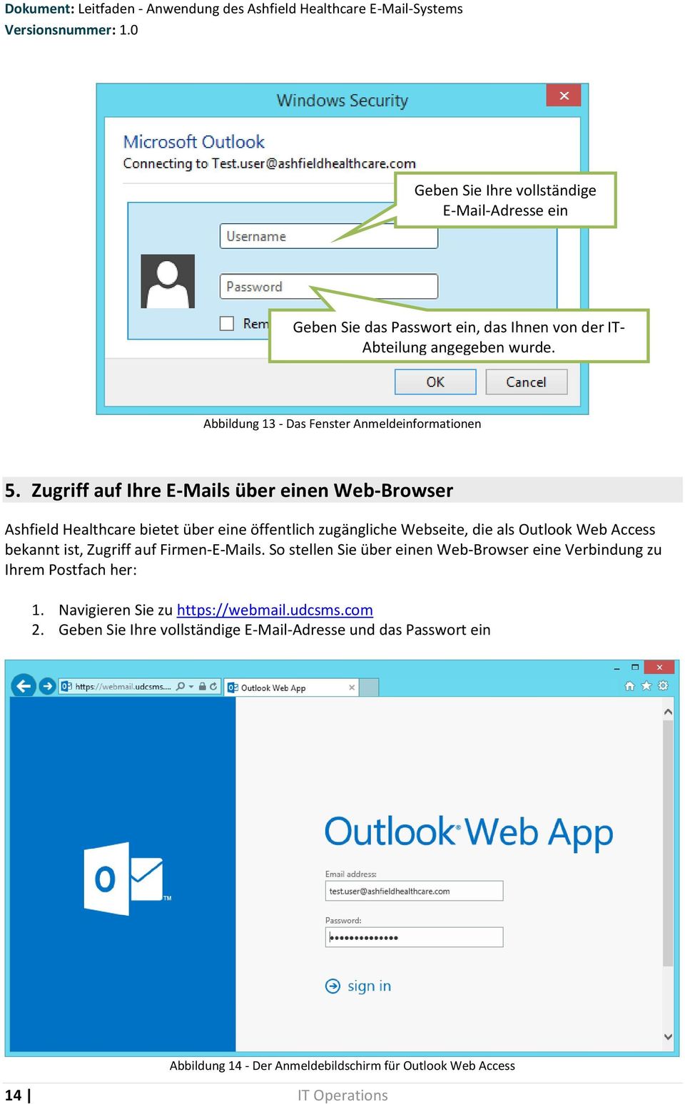 Zugriff auf Ihre E-Mails über einen Web-Browser Ashfield Healthcare bietet über eine öffentlich zugängliche Webseite, die als Outlook Web Access bekannt ist,