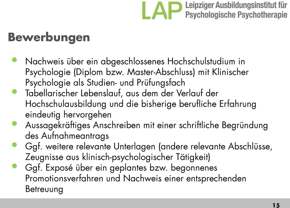 die bisherige berufliche Erfahrung eindeutig hervorgehen Aussagekräftiges Anschreiben mit einer schriftliche Begründung des Aufnahmeantrags Ggf.