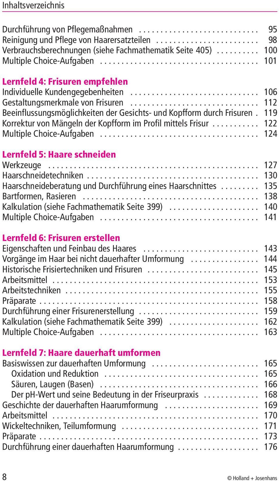 119 KorrekturvonMängelnderKopfformimProfilmittelsFrisur... 122 MultipleChoice-Aufgaben... 124 Lernfeld 5: Haare schneiden Werkzeuge............ 127 Haarschneidetechniken.