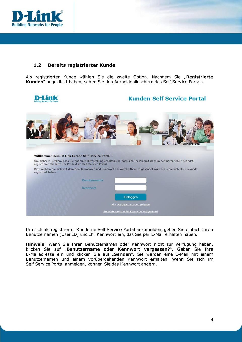 Um sich als registrierter Kunde im Self Service Portal anzumelden, geben Sie einfach Ihren Benutzernamen (User ID) und Ihr Kennwort ein, das Sie per E-Mail erhalten haben.