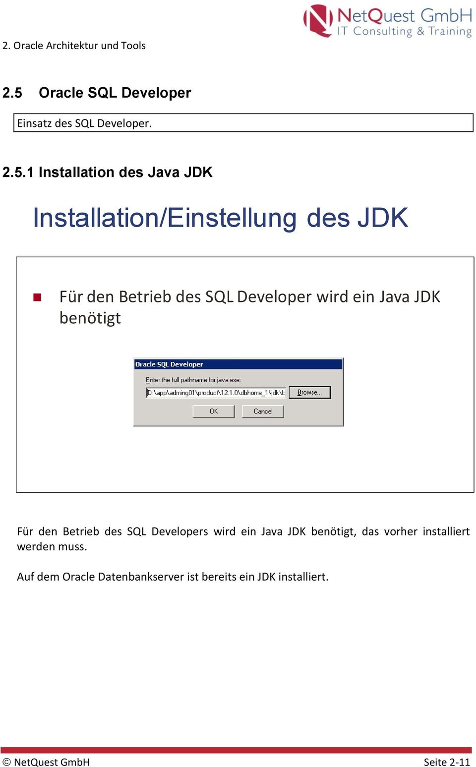 benötigt Für den Betrieb des SQL Developers wird ein Java JDK benötigt, das vorher