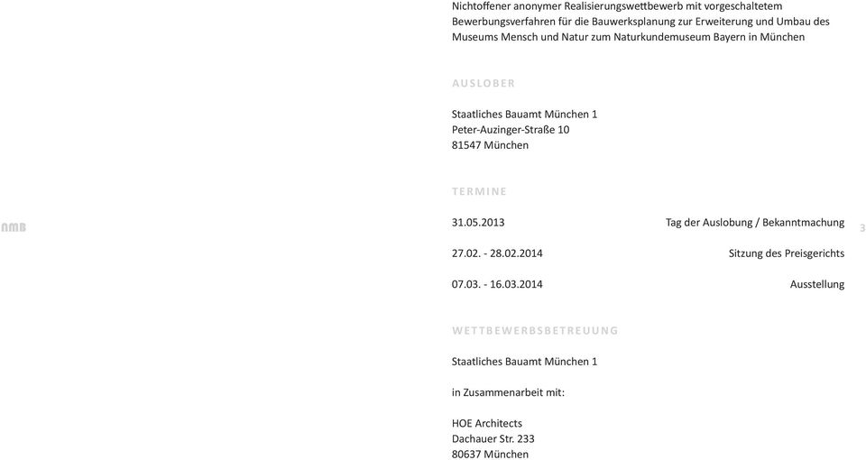 München T E R M i n e 31.05.2013 Tag der Auslobung / Bekanntmachung 27.02. - 28.02.2014 Sitzung des Preisgerichts 07.03.