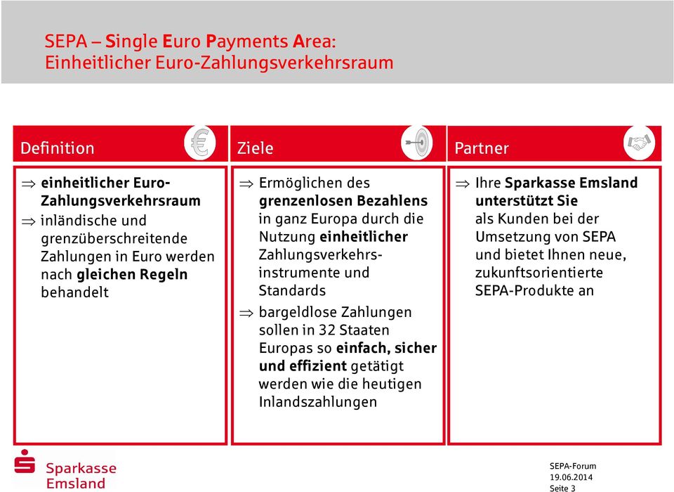 einheitlicher Zahlungsverkehrsinstrumente und Standards bargeldlose Zahlungen sollen in 32 Staaten Europas so einfach, sicher und effizientgetätigt werden wie